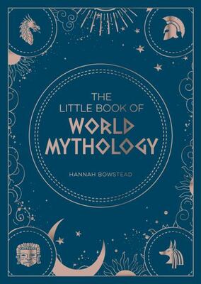 The Little Book Of World Mythology: A Pocket Guide To Myths